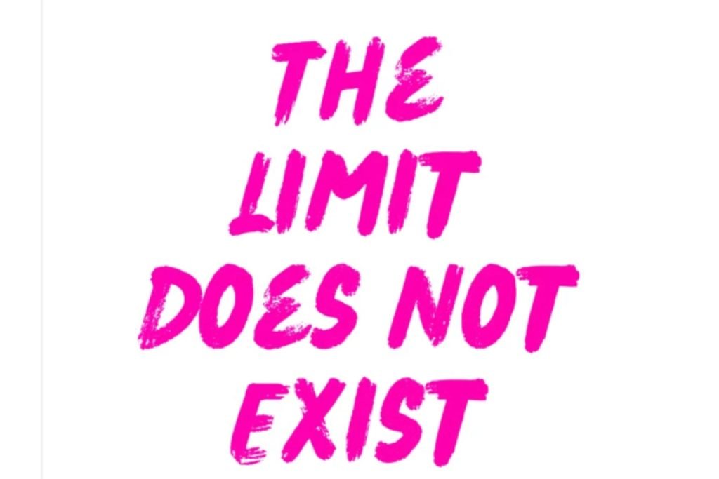 An image of the text "The Limit Does Not Exist" in pink, handbrushed letters
